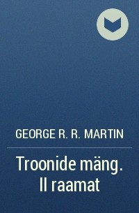 George R. R. Martin - Troonide mäng. II raamat