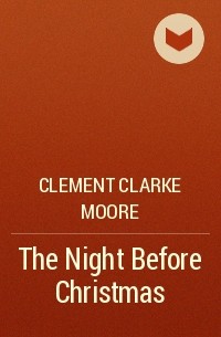 Clement Clarke Moore - The Night Before Christmas