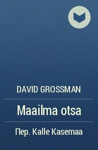 David Grossman - Maailma otsa