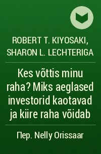 Robert T. Kiyosaki, Sharon L. Lechteriga - Kes võttis minu raha? Miks aeglased investorid kaotavad ja kiire raha võidab