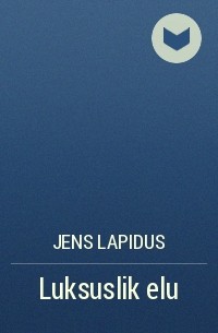 Jens Lapidus - Luksuslik elu