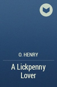 O. Henry - A Lickpenny Lover