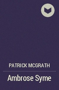 Patrick McGrath - Ambrose Syme