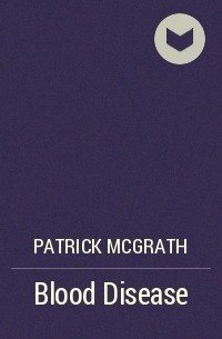 Patrick McGrath - Blood Disease