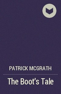 Patrick McGrath - The Boot’s Tale