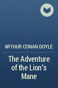Arthur Conan Doyle - The Adventure of the Lion's Mane