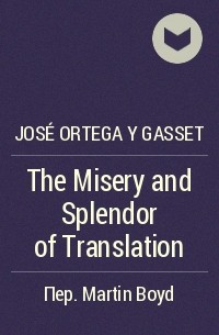 José Ortega y Gasset - The Misery and Splendor of Translation