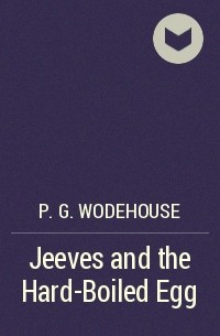 P.G. Wodehouse - Jeeves and the Hard-Boiled Egg