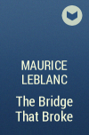 Maurice Leblanc - The Bridge That Broke