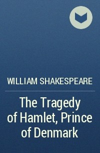William Shakespeare - The Tragedy of Hamlet, Prince of Denmark