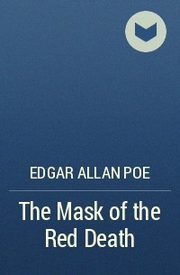 Edgar Allan Poe - The Mask of the Red Death
