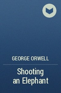 George Orwell - Shooting an Elephant
