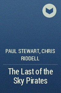 Paul Stewart, Chris Riddell - The Last of the Sky Pirates