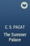 C. S. Pacat - The Summer Palace