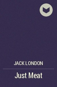 Jack London - Just Meat