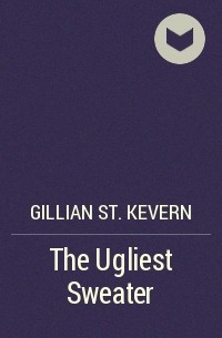 Gillian St. Kevern - The Ugliest Sweater