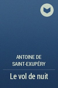 Antoine de Saint-Exupéry - Vol de nuit