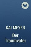 Kai Meyer - Der Traumvater