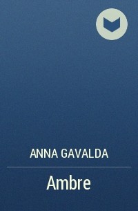 Anna Gavalda - Ambre