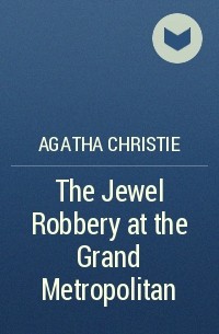 Agatha Christie - The Jewel Robbery at the Grand Metropolitan