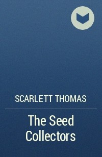 Scarlett Thomas - The Seed Collectors