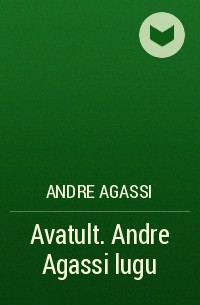 Andre Agassi - Avatult. Andre Agassi lugu