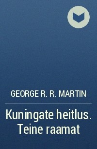 George R. R. Martin - Kuningate heitlus. Teine raamat