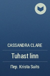 Cassandra Clare - Tuhast linn