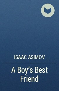 Isaac Asimov - A Boy's Best Friend