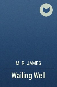 M. R. James - Wailing Well
