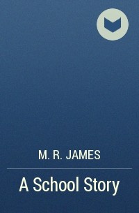 M. R. James - A School Story