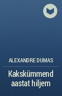 Alexandre Dumas - Kakskümmend aastat hiljem