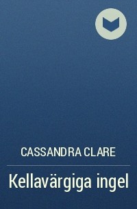 Cassandra Clare - Kellavärgiga ingel