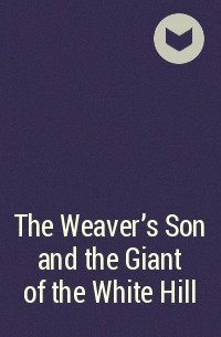  - The Weaver's Son and the Giant of the White Hill