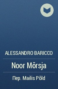 Alessandro Baricco - Noor Mõrsja