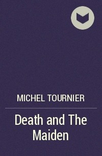 Michel Tournier - Death and The Maiden