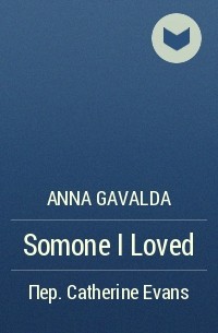 Anna Gavalda - Somone I Loved