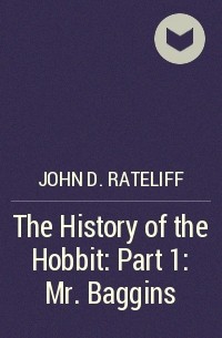 John D. Rateliff - The History of the Hobbit: Part 1: Mr. Baggins