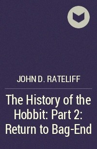 John D. Rateliff - The History of the Hobbit: Part 2: Return to Bag-End