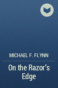 Michael F. Flynn - On the Razor's Edge