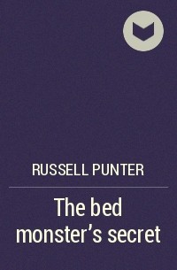 Расселл Пунтер - The bed monster's secret