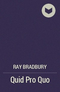 Ray Bradbury - Quid Pro Quo