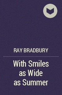 Ray Bradbury - With Smiles as Wide as Summer