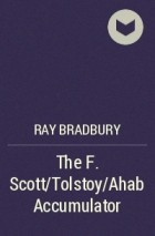 Ray Bradbury - The F. Scott/Tolstoy/Ahab Accumulator