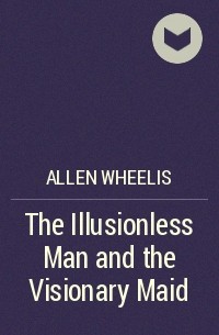Аллен Уилис - The Illusionless Man and the Visionary Maid