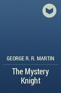 George R.R. Martin - The Mystery Knight