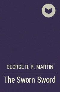 George R.R. Martin - The Sworn Sword