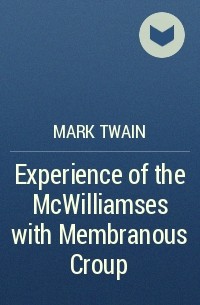 Mark Twain - Experience of the McWilliamses with Membranous Croup