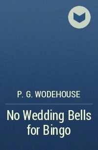 P. G. Wodehouse - No Wedding Bells for Bingo