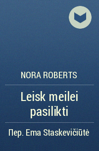 Nora Roberts - Leisk meilei pasilikti